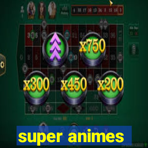 super animes